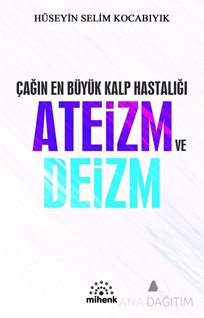 Çağın En Büyük Kalp Hastalığı Ateizm ve Deizm