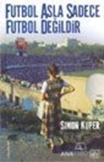 Futbol Asla Sadece Futbol Değildir