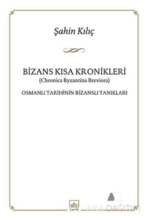 Bizans Kısa Kronikler: Osmanlı Tarihinin Bizanslı Tanıkları
