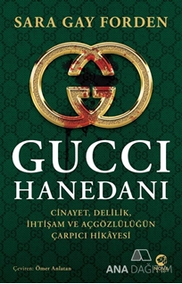 Gucci Hanedanı - Cinayet, Delilik, İhtişam ve Açgözlülüğün Çarpıcı Hikayesi