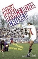 Ajax, Barcelona, Cruyff Dikkafalı Bir Maestronun ABC'si