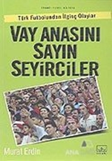 Vay Anasını Sayın Seyirciler Türk Futbolundan İlginç Olaylar