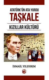 Atatürk’ün Atayurdu Taşkale Kızıllar Kültürü