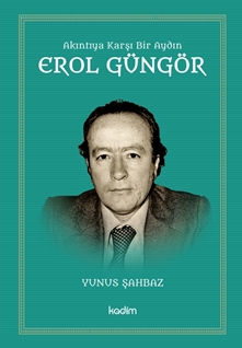 Akıntıya Karşı Bir Aydın - Erol Güngör