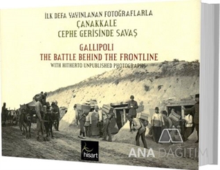 İlk Defa Yayınlanan Fotoğraflarla Çanakkale Cephe Gerisinde Savaş