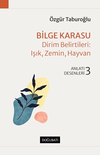 Bilge Karasu – Dirim Belirtileri : Işık, Zemin, Hayvan