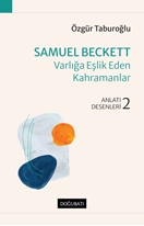 Samuel Beckett – Varlığa Eşlik Eden Kahramanlar