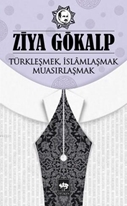 Türkleşmek İslamlaşmak Muasırlaşmak