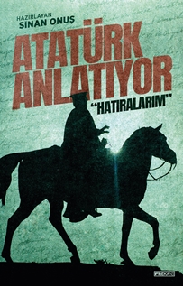 Atatürk Anlatıyor  “Hatıralarım”