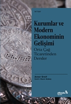 Kurumlar ve Modern Ekonominin Gelişimi: Orta Çağ Ticaretinden Dersler