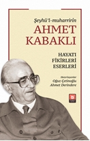 Ahmet Kabaklı Hayatı, Fikirleri, Eserleri