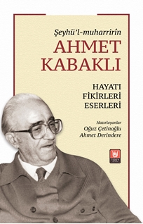 Ahmet Kabaklı Hayatı, Fikirleri, Eserleri