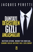 Dünyayı Değiştiren Gizli Anlaşmalar - Obeziteden Bitcoine, Mckinsey'den Robotlara Ekonomik Hırslar Hayatımızı Nasıl Şekillendirdi?