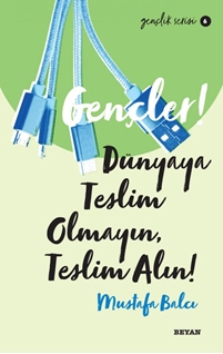 Gençler Dünyaya Teslim Olmayın Teslim Alın!