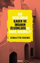 Bir Müslüman Kader ve İnsanın Özgürlüğü’ne Nasıl Bakmalı?