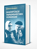 Başörtüsüz Demokrasi'den Günümüze (Ciltli)