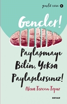 Gençler Paylaşmayı Bilin Yoksa Paylaşılırsınız!