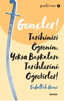 Gençler Tarihinizi Öğrenin Yoksa Başkaları Tarihlerini Öğretirler!