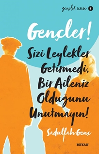 Gençler Sizi Leylekler Getirmedi Bir Aileniz Olduğunu Unutmayın!