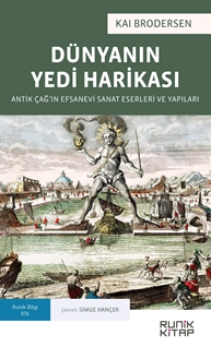 Dünyanın Yedi Harikası - Antik Çağ’ın Efsanevi Sanat Eserleri ve Yapıları