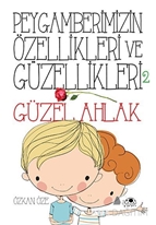 Peygamberimizin Özellikleri ve Güzellikleri 2 : Güzel Ahlak