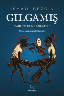 Gılgamış : Tabletler Ne Anlatır?