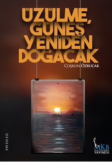 Üzülme, Güneş Yeniden Doğacak