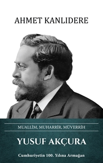 Yusuf Akçura - Muallim, Muharrir, Müverrih