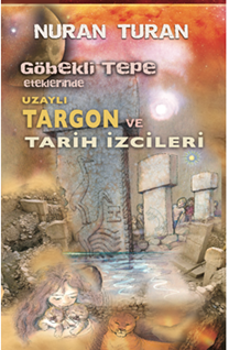 Göbekli Tepe Eteklerinde Uzaylı Targon ve Tarih İzcileri