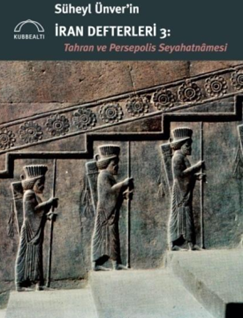 Süheyl Ünver’in İran Defterleri 3 Tahran Ve Persepolis Seyahatnamesi