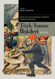 Tarih ve Uluslararası İlişkiler Perspektifinden Türk -Yunan İlişkileri 1821-2021