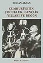 Cumhuriyetin Çocukluk, Gençlik Yılları ve Bugün