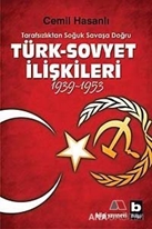 Tarafsızlıktan Soğuk Savaşa Doğru Türk-Sovyet İlişkileri (1939-1953)