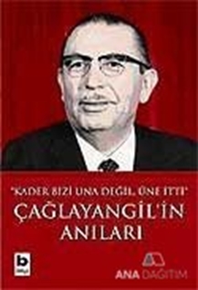 Çağlayangil'in Anıları Kader Bizi Una Değil, Üne İtti