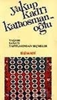 Yakup Kadri Karaosmanoğlu Yaşamı, Sanatı, Yapıtlarından Seçmeler