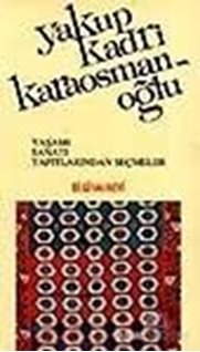 Yakup Kadri Karaosmanoğlu Yaşamı, Sanatı, Yapıtlarından Seçmeler