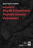 Belgelerle Büyük Ermenistan Peşinde Ermeni Komiteleri