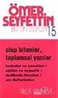 Olup Bitenler, Toplumsal Yazılar Kadınlar ve Çocuklar / Eğitim ve Uygarlık / Dedikodu Fıkraları / Anı Defterinden