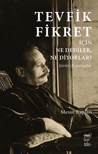 Tevfik  Fikret İçin Ne Dediler, Ne Diyorlar?