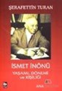 İsmet İnönü Yaşamı Dönemi ve Kişiliği