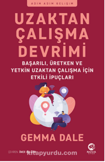 Uzaktan Çalışma Devrimi: Başarılı, Üretken ve Yetkin Uzaktan Çalışma için Etkili İpuçları