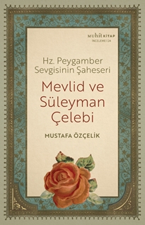 Mevlid ve Süleyman Çelebi - Hz. Peygamber Sevgisinin Şaheseri