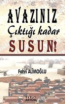 Avazınız Çıktığı Kadar Susun!