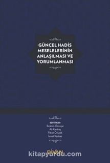 Güncel Hadis Meselelerinin Anlaşılması ve Yorumlanması (Ciltli)