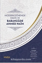 Modern Dönemde Hadis ve Babanzade Ahmed Naim (Ciltli)