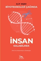 BİYOTEKNOLOJİ ÇAĞINDA İNSAN KALABİLMEK