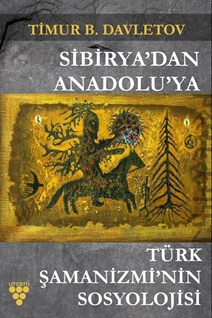 SİBİRYA’DAN ANADOLU’YA TÜRK ŞAMANİZMİNİN SOSYOLOJİSİ