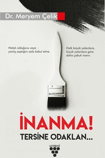 İNANMA! TERSİNE ODAKLAN