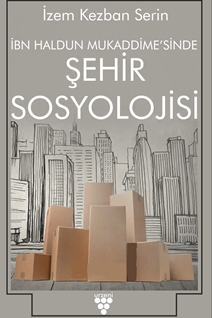 İBN HALDUN MUKADDİMESİ’NDE ŞEHİR SOSYOLOJİSİ