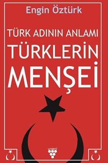 TÜRK ADININ ANLAMI ve TÜRKLERİN MENŞEİ